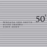 John Zorn w/ Wadada Leo Smith & Susie Ibarra - 50th Birthday Celebration, Volume 8