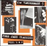 Vandermark 5 - Free Jazz Classics, Vols. 1 & 2