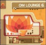 Various artists - Om Lounge Vol 6: A Stereophonic Parlor of Global Rhythms and High Performance Atmospherics