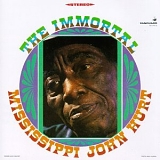 Hurt, Mississippi John (Mississippi John Hurt) - The Immortal Mississippi John Hurt