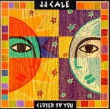 J.J. Cale - Closer To You