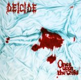 DEICIDE - ONCE UPON THE CROSS