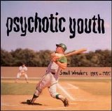 Psychotic Youth - Small Wonders