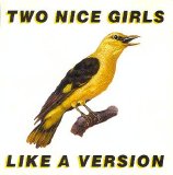 Two Nice Girls - Like A Version
