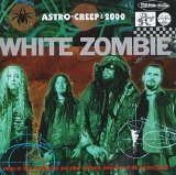 White Zombie - Astro Creep: 2000 -- Songs Of Love, Destruction, And Other Synthetic Delusions Of The Electric Head