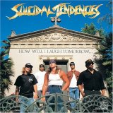 Suicidal Tendencies - How Will I Laugh Tomorrow When I Can't Even Smile Today