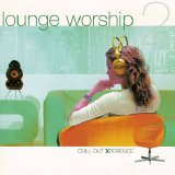 Lounge Worship - Chill Out Xperience
