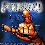 Powergod - Long Live The Loud: That's Metal Lesson II