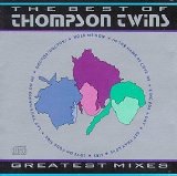 Thompson Twins - The Best Of Thompson Twins: Greatest Mixes