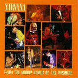 Nirvana - From The Muddy Banks Of The Wishkah