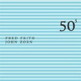 John Zorn & Fred Frith - 50th Birthday Celebration, Volume 5