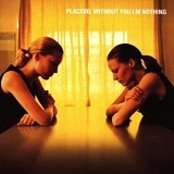 Placebo - Without You I'm nothing