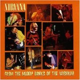 Nirvana - From The Muddy Banks Of Whiskah