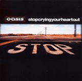 Oasis - Stop Crying Your Heart Out