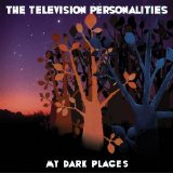 The  Television  Personalities - My Dark Places
