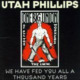 Utah Phillips - We Have Fed You All a Thousand Years