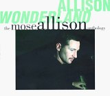 Mose Allison - Allison Wonderland: The Mose Allison Anthology