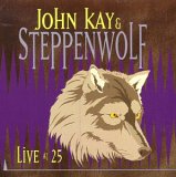John Kay & Steppenwolf - Live at 25 - Silver Anniversary Disc 1