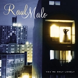 Raul Malo - You're Only Lonely