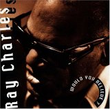 Ray Charles - Would You Believe?
