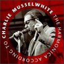 Charlie Musselwhite - The Harmonica According To Charlie Musselwhite