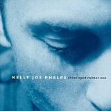 Kelly Joe Phelps - Shine Eyed Mister Zen