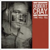 Robert Cray - Time Will Tell