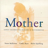 Ryan, Cathie & Susan McKeown & Robin Spielberg - Mother - Songs celebrating mothers and motherhood