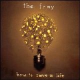The Fray - How To Save A Life