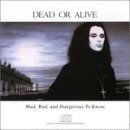 Dead Or Alive - Mad, Bad And Dangerous To Know