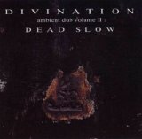 Divination - Ambient Dub Volume II Dead Slow