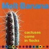 Melt-Banana - Cactuses Come In Flocks
