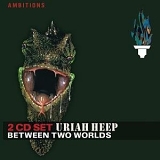 Uriah Heep - Between Two Worlds
