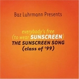 Baz Luhrman - everybody's free (to wear SUNSCREEN)