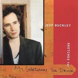 Jeff Buckley - Sketches for My Sweetheart the Drunk [Extra tracks]