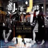 Dixie Chicks - Taking The Long Way