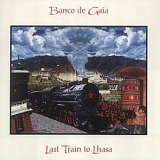 Banco de Gaia - Last Train to Lhasa