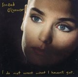 Sinead O'Connor - I Do Not Want What I Haven't Got