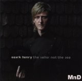 Ozark Henry - The Sailor Not The Sea