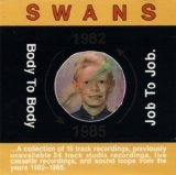 Swans - Body To Body  Job To Job.