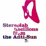 Stereolab - Oscillons From The Anti-Sun (Disc 1)