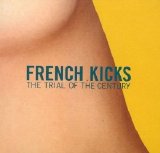 French Kicks - The Trial Of The Century EMU