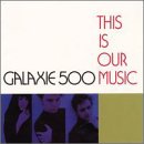 Galaxie 500 - This Is Our Music