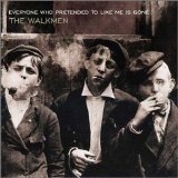 The Walkmen - Everyone Who Pretended To Like Me Is Gone EMU