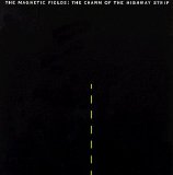 The Magnetic Fields - The Charm Of The Highway Strip