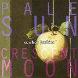 Cowboy Junkies - Pale Sun, Crescent Moon