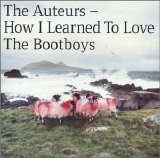 The Auteurs - How I Learned To Love The Bootboys