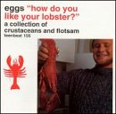 Eggs - How Do You Like Your Lobster?: A Singles Compilation