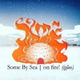 Some By Sea - On Fire - Igloo EMU