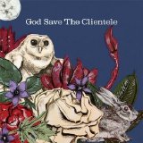 The Clientele - God Save The Clientele EMU